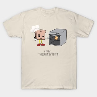 A toast. To Your Bun In the oven T-Shirt